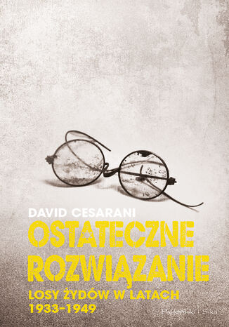 Ostateczne rozwiązanie. Losy żydów w latach 1933-1949 David Cesarani - okladka książki