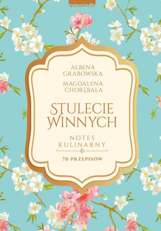 Stulecie Winnych. Notes kulinarny Ałbena Grabowska - okladka książki