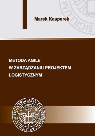 Metoda agile w zarządzaniu projektem logistycznym Marek Kasperek - okladka książki
