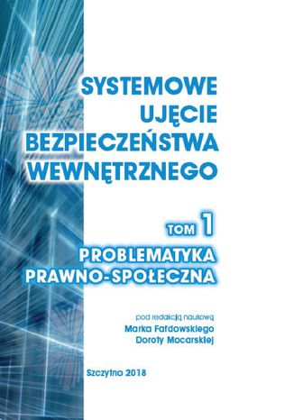 Systemowe ujęcie bezpieczeństwa wewnętrznego. Problematyka prawno - społeczna, t.1 Marek Fałdowski, Dorota Mocarska - okladka książki