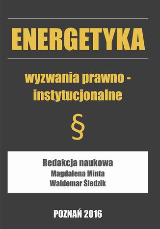 Energetyka wyzwania prawno-instytucjonalne Wlademar Śledzik, Magdalena Minta - okladka książki