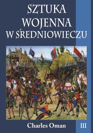 Sztuka wojenna w średniowieczu Tom 3 Charles Oman - okladka książki