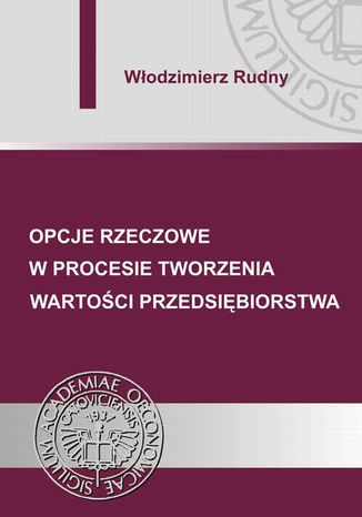 Opcje rzeczowe w procesie tworzenia wartości przedsiębiorstwa Włodzimierz Rudny - okladka książki