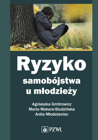 Ryzyko samobójstwa u młodzieży Marta Makara-Studzińska, Agnieszka Gmitrowicz, Anita Młodożeniec - okladka książki