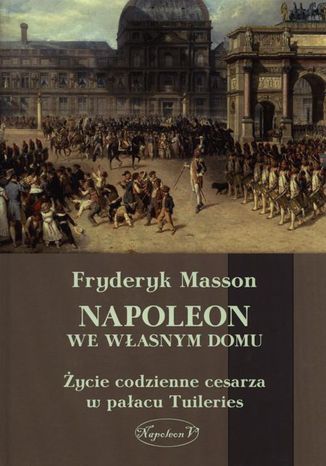 Napoleon we własnym domu Fryderyk Masson - okladka książki