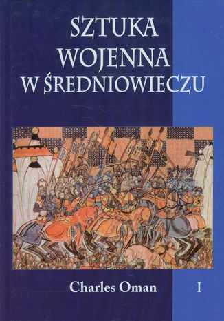 Sztuka wojenna w średniowieczu Tom 1 Charles Oman - okladka książki