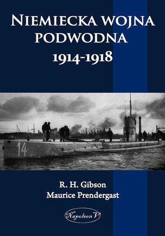 Niemiecka wojna podwodna 1914-1918 Maurice Prendergast, R. H. Gibson - okladka książki