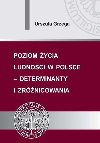 Poziom życia ludności w Polsce  determinanty i zróżnicowania Urszula Grzega - okladka książki