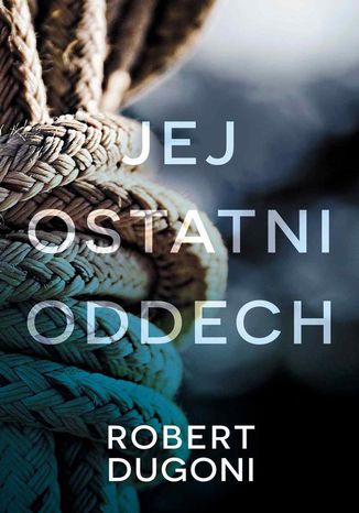 Jej ostatni oddech Robert Dugoni - okladka książki