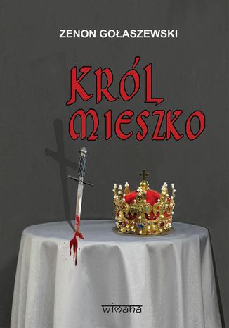 Król Mieszko Zenon Gołaszewski - okladka książki