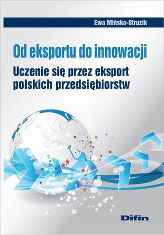 Od eksportu do innowacji. Uczenie się przez eksport polskich przedsiębiorstw Ewa Mińska-Struzik - okladka książki