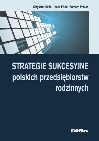 Strategie sukcesyjne polskich przedsiębiorstw rodzinnych Krzysztof Safin, Jacek Pluta - okladka książki