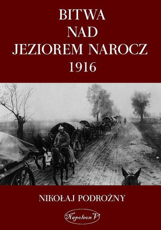 Bitwa nad Jeziorem Narocz 1916 Nikołaj Podorożny - okladka książki