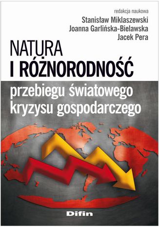 Natura i różnorodność przebiegu światowego kryzysu gospodarczego Stanisław Miklaszewski, Joanna Garlińska-Bielawska, Jacek Pera - okladka książki