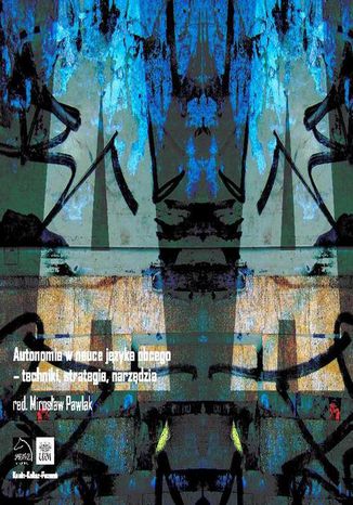 Autonomia w nauce języka obcego  techniki, strategie, narzędzia Mirosław Pawlak - okladka książki