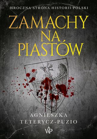 Zamachy na Piastów Agnieszka Teterycz-Puzio - okladka książki