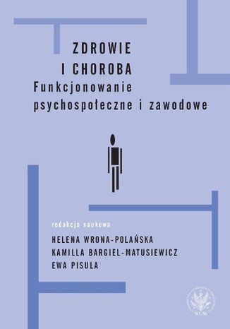 Zdrowie i choroba Helena Wrona-Polańska, Kamilla Bargiel-Matusiewicz, Ewa Pisula - okladka książki