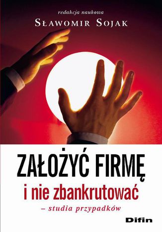 Założyć firmę i nie zbankrutować. Studia przypadków Sławomir Sojak - okladka książki