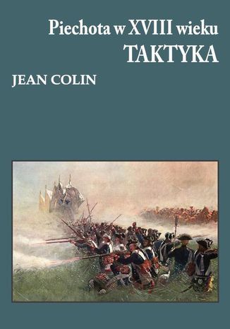 Piechota w XVIII wieku Taktyka Jean Colin - okladka książki