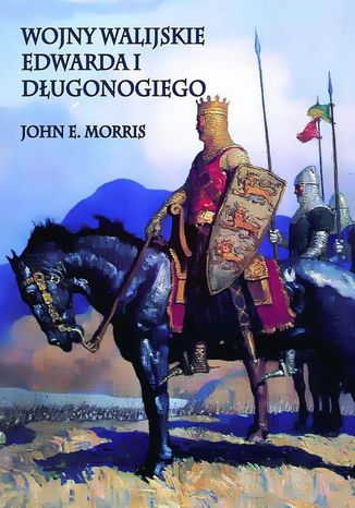 Wojny walijskie Edwarda I Długonogiego John E. Morris - okladka książki
