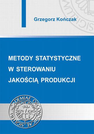 Metody statystyczne w sterowaniu jakością produkcji Grzegorz Kończak - okladka książki