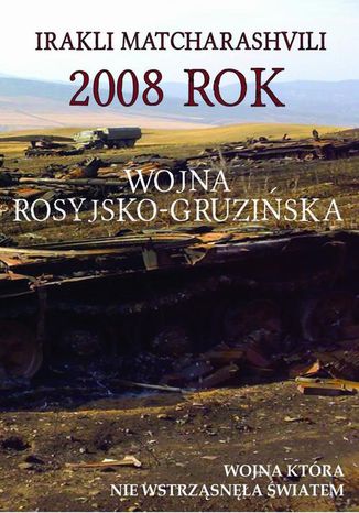 2008 rok Wojna rosyjsko-gruzińska Irakli Matcharashvili - okladka książki