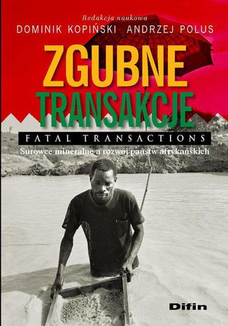 Zgubne transakcje. Fatal transactions. Surowce mineralne a rozwój państw afrykańskich Andrzej Polus, Dominik Kopiński - okladka książki