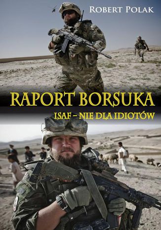 Raport borsuka ISAF nie dla Idiotów Robert Polak - okladka książki