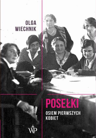 Posełki Osiem pierwszych kobiet Olga Wiechnik - okladka książki