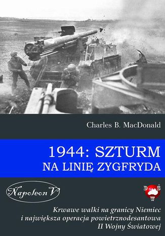 1944: Szturm na Linię Zygfryda Charles B. MacDonald - okladka książki
