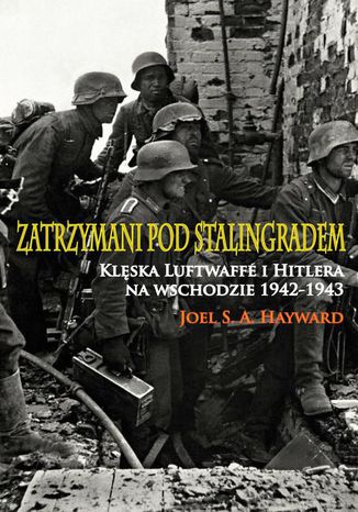 Zatrzymani pod Stalingradem Joel S. A. Hayward - okladka książki