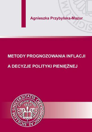 Metody prognozowania inflacji a decyzje polityki pieniężnej Agnieszka Przybylska-Mazur - okladka książki