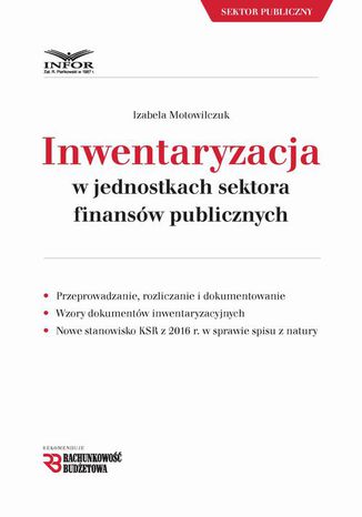 Inwentaryzacja w jednostkach sektora finansów publicznych Izabela Motowilczuk - okladka książki