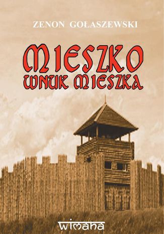 Mieszko wnuk Mieszka Zenon Gołaszewski - okladka książki