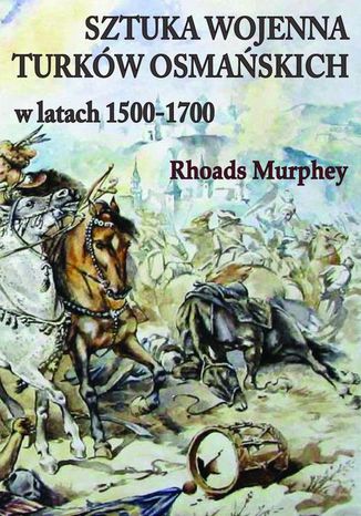 Sztuka wojenna Turków osmańskich w latach 1500-1700 Rhoads Murphey - okladka książki