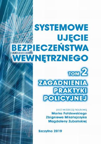 Systemowe ujęcie bezpieczeństwa wewnętrznego. Zagadnienia praktyki policyjnej, t. 2 Marek Fałdowski, Zbigniew Mikołajczyk, Magdalena Zubańska - okladka książki