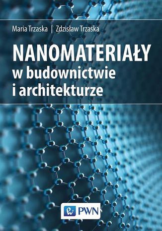 Nanomateriały w architekturze i budownictwie Zdzisław Trzaska, Maria Trzaska - okladka książki