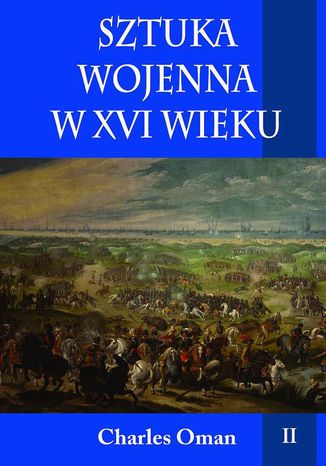 Sztuka wojenna w XVI wieku Tom 2 Charles Oman - okladka książki