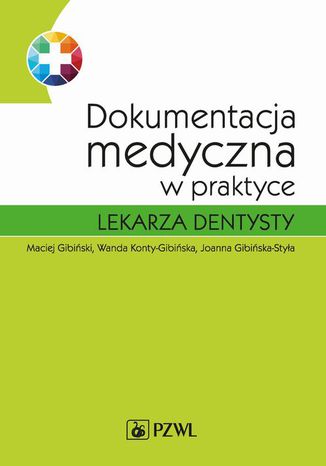 Dokumentacja medyczna w praktyce lekarza dentysty Maciej Gibiński, Wanda Konty-Gibińska, Joanna Gibińska-Styła - okladka książki