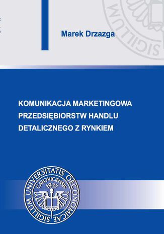 Komunikacja marketingowa przedsiębiorstw handlu detalicznego z rynkiem Marek Drzazga - okladka książki