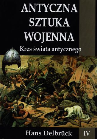 Antyczna sztuka wojenna Tom 4 Kres świata antycznego Hans Delbruck - okladka książki