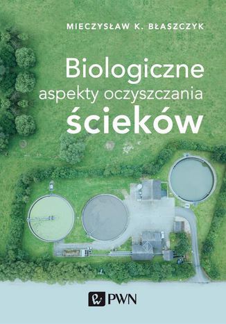 Biologiczne aspekty oczyszczania ścieków Mieczysław Kazimierz Błaszczyk - okladka książki