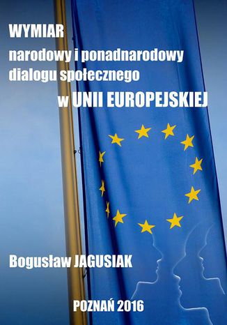 Wymiar narodowy i ponadnarodowy dialogu społecznego w Unii Europejskiej Bogusław Jagusiak - okladka książki