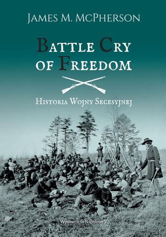 BATTLE CRY OF FREEDOM: Historia Wojny Secesyjnej James M. McPherson - okladka książki