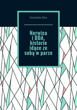 Nerwica i DDA, historie idące ze sobą w parze Dominika Kloc - okladka książki