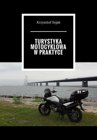 Turystyka motocyklowa w praktyce Krzysztof Sujak - okladka książki