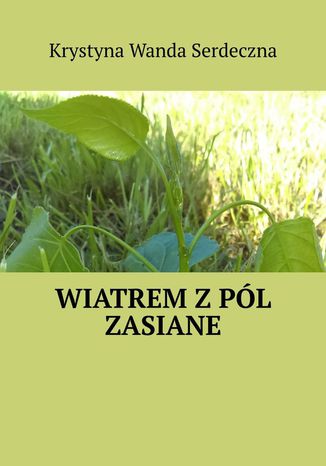 Wiatrem z pól zasiane Krystyna Serdeczna - okladka książki