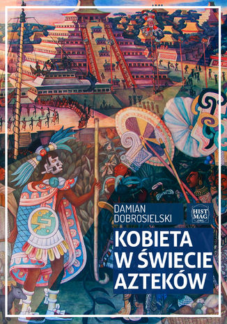 Kobieta w świecie Azteków Damian Dobrosielski - okladka książki