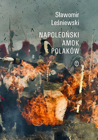 Napoleoński amok Polaków Sławomir Leśniewski - okladka książki