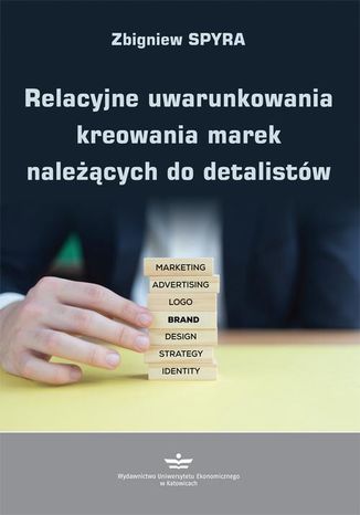 Relacyjne uwarunkowania kreowania marek należących do detalistów Zbigniew Spyra - okladka książki